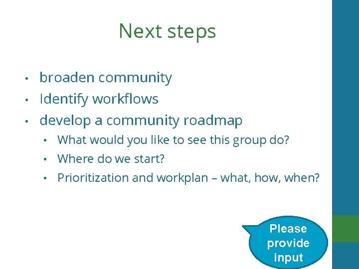 Next steps • broaden community • Identify workflows • develop a community roadmap •