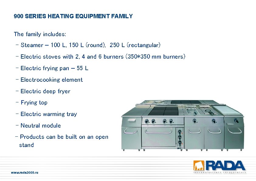 900 SERIES HEATING EQUIPMENT FAMILY The family includes: - Steamer – 100 L, 150