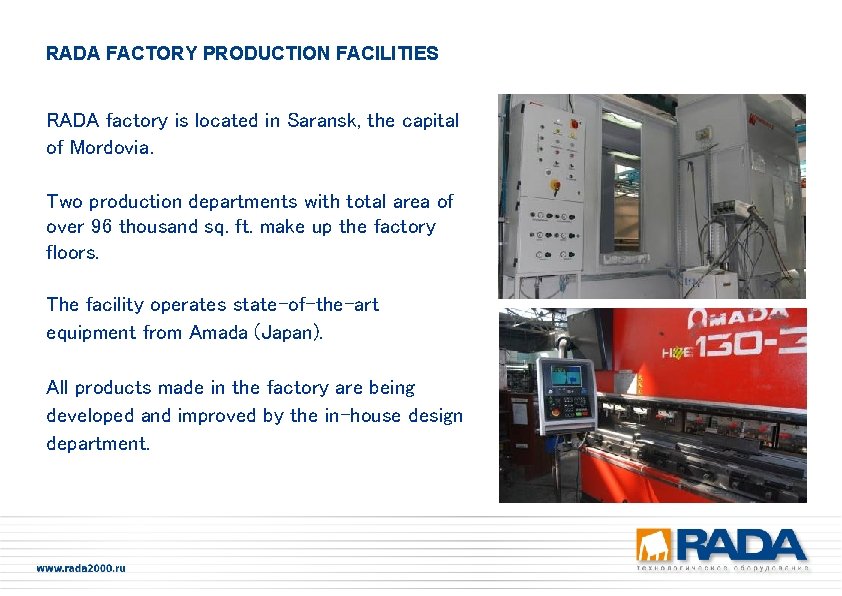 RADA FACTORY PRODUCTION FACILITIES RADA factory is located in Saransk, the capital of Mordovia.