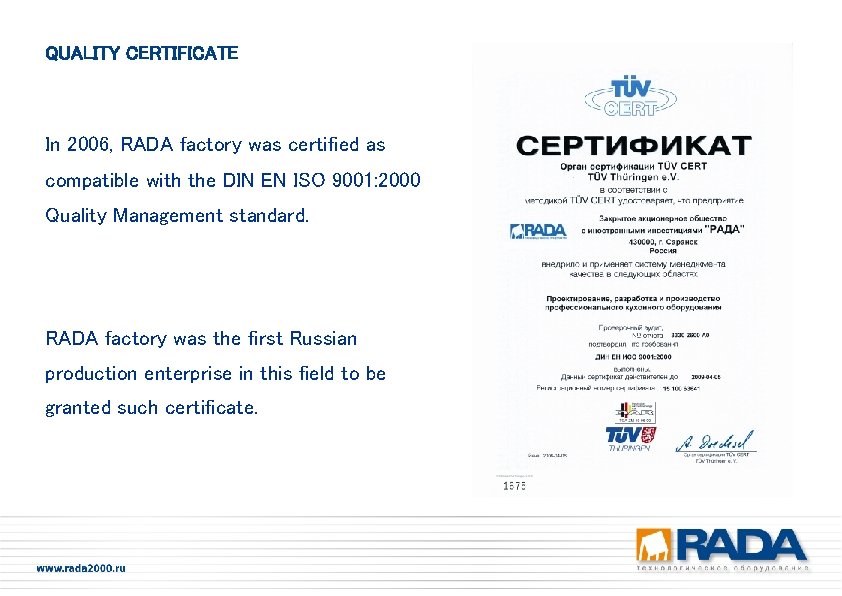 QUALITY CERTIFICATE In 2006, RADA factory was certified as compatible with the DIN EN