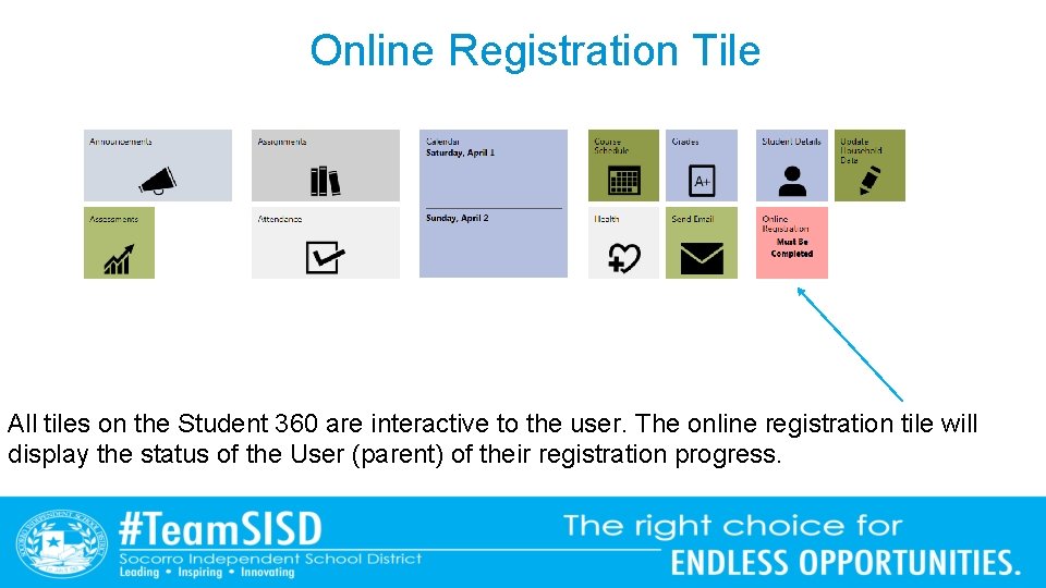 Online Registration Tile All tiles on the Student 360 are interactive to the user.