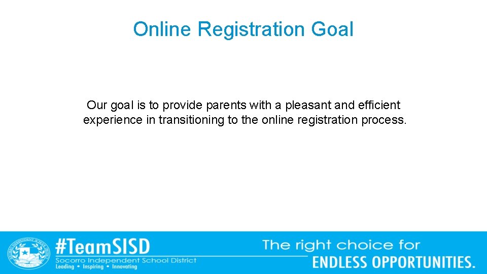 Online Registration Goal Our goal is to provide parents with a pleasant and efficient