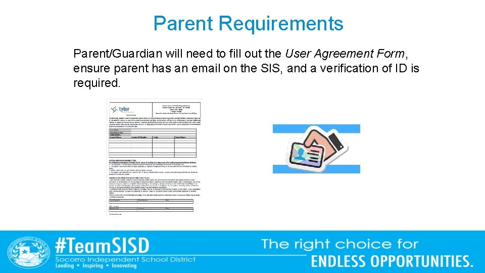 Parent Requirements Parent/Guardian will need to fill out the User Agreement Form, ensure parent