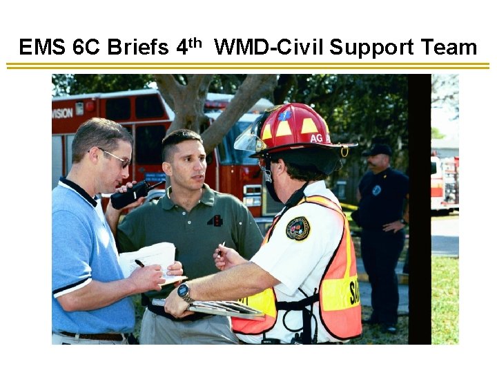 EMS 6 C Briefs 4 th WMD-Civil Support Team EMS 6 C Briefs 4 th WMD-Civil Support Team