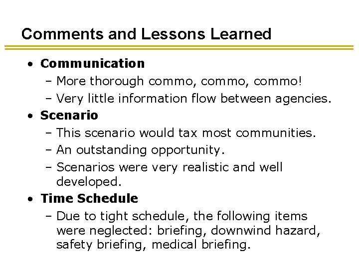 Comments and Lessons Learned • Communication – More thorough commo, commo! – Very little Comments and Lessons Learned • Communication – More thorough commo, commo! – Very little
