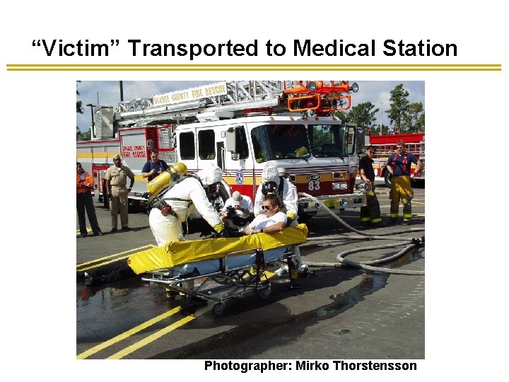 “Victim” Transported to Medical Station Photographer: Mirko Thorstensson “Victim” Transported to Medical Station Photographer: Mirko Thorstensson