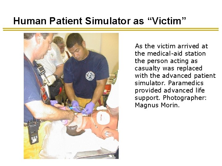 Human Patient Simulator as “Victim” As the victim arrived at the medical-aid station the Human Patient Simulator as “Victim” As the victim arrived at the medical-aid station the