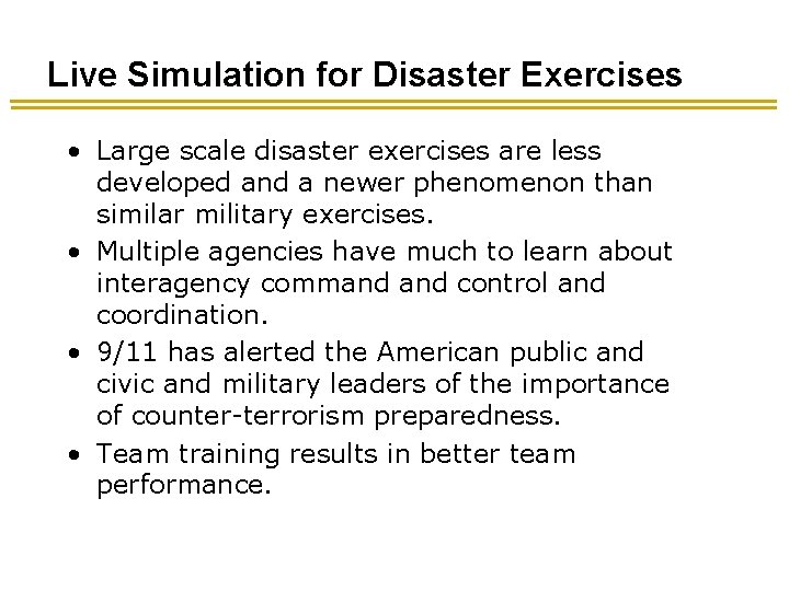 Live Simulation for Disaster Exercises • Large scale disaster exercises are less developed and Live Simulation for Disaster Exercises • Large scale disaster exercises are less developed and