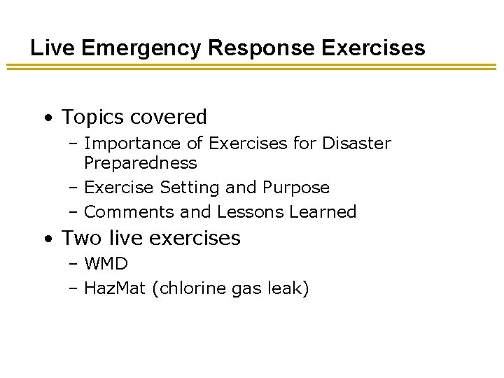 Live Emergency Response Exercises • Topics covered – Importance of Exercises for Disaster Preparedness Live Emergency Response Exercises • Topics covered – Importance of Exercises for Disaster Preparedness