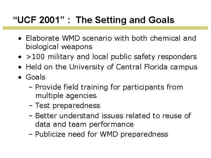 “UCF 2001” : The Setting and Goals • Elaborate WMD scenario with both chemical “UCF 2001” : The Setting and Goals • Elaborate WMD scenario with both chemical
