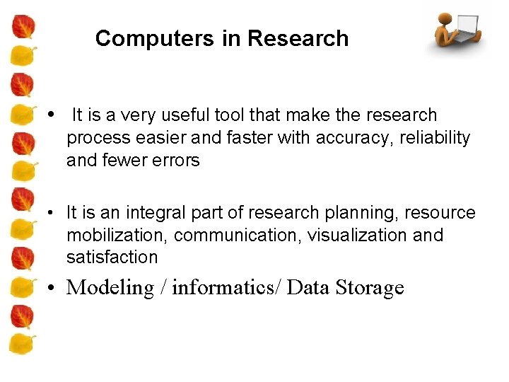 Computers in Research • It is a very useful tool that make the research