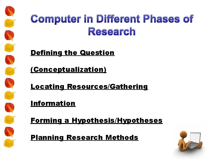 Computer in Different Phases of Research Defining the Question (Conceptualization) Locating Resources/Gathering Information Forming