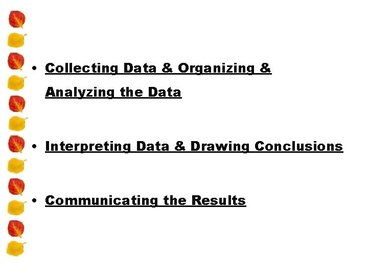  • Collecting Data & Organizing & Analyzing the Data • Interpreting Data &