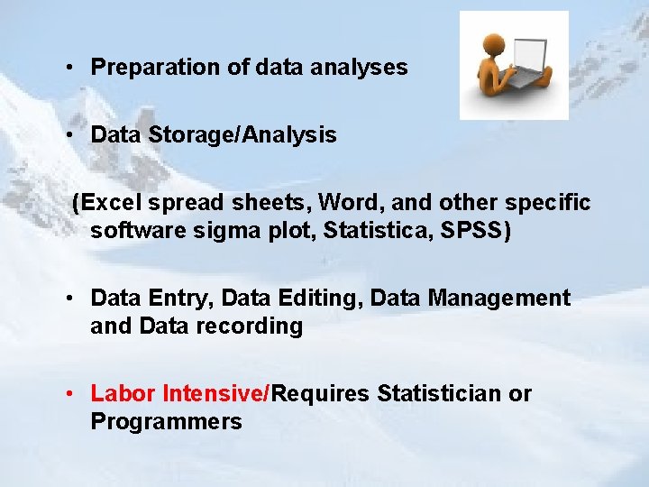  • Preparation of data analyses • Data Storage/Analysis (Excel spread sheets, Word, and