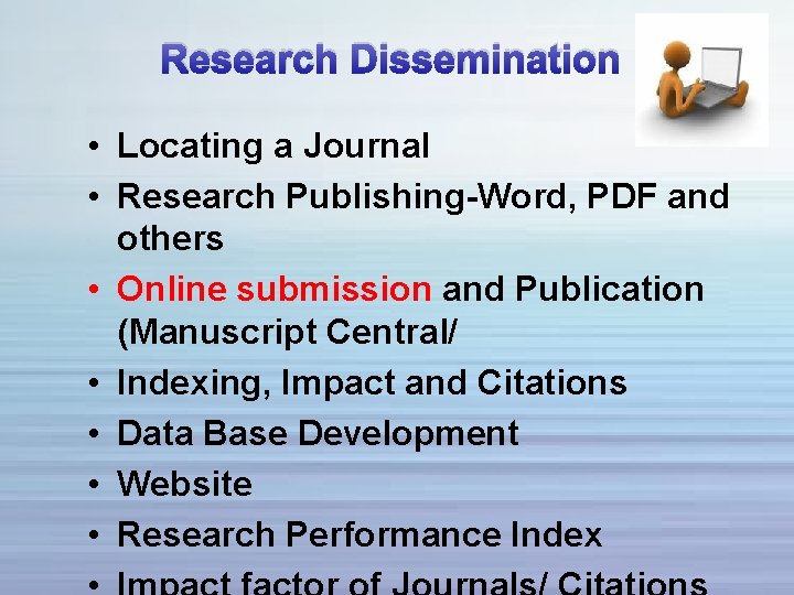 Research Dissemination • Locating a Journal • Research Publishing-Word, PDF and others • Online