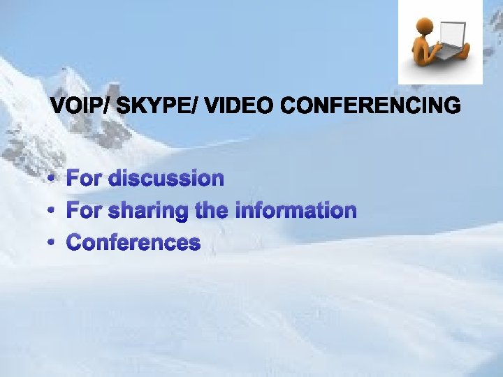  • For discussion • For sharing the information • Conferences 