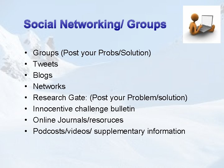 Social Networking/ Groups • • Groups (Post your Probs/Solution) Tweets Blogs Networks Research Gate: