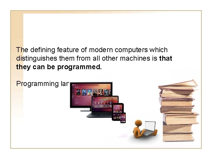 The defining feature of modern computers which distinguishes them from all other machines is