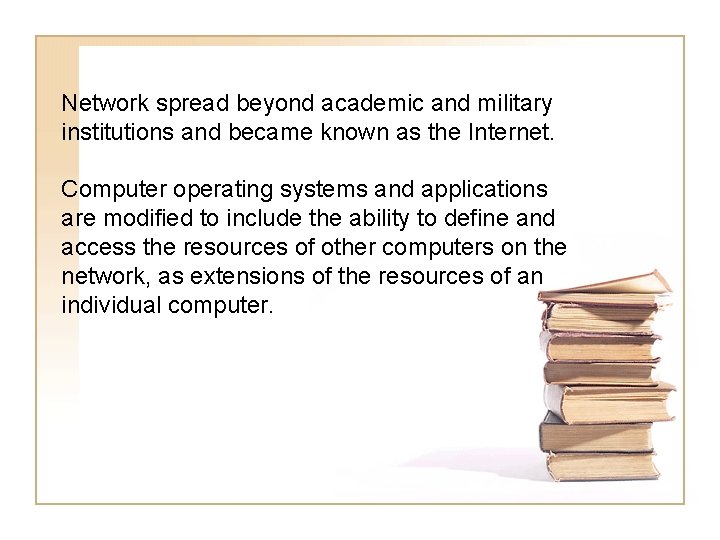 Network spread beyond academic and military institutions and became known as the Internet. Computer