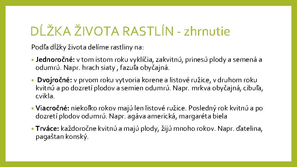 DĹŽKA ŽIVOTA RASTLÍN - zhrnutie Podľa dĺžky života delíme rastliny na: • Jednoročné: v