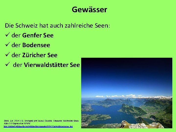 Gewässer Die Schweiz hat auch zahlreiche Seen: ü der Genfer See ü der Bodensee Gewässer Die Schweiz hat auch zahlreiche Seen: ü der Genfer See ü der Bodensee