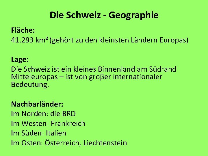 Die Schweiz - Geographie Fläche: 41. 293 km 2 (gehört zu den kleinsten Ländern Die Schweiz - Geographie Fläche: 41. 293 km 2 (gehört zu den kleinsten Ländern