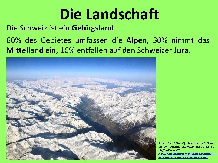 Die Landschaft Die Schweiz ist ein Gebirgsland. 60% des Gebietes umfassen die Alpen, 30% Die Landschaft Die Schweiz ist ein Gebirgsland. 60% des Gebietes umfassen die Alpen, 30%