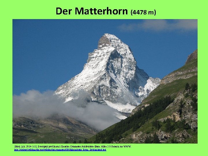Der Matterhorn (4478 m) Zdroj: [cit. 2014 -1 -5]. Dostupný pod licencí Creative Commons