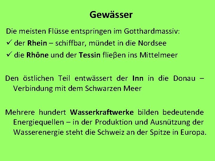 Gewässer Die meisten Flüsse entspringen im Gotthardmassiv: ü der Rhein – schiffbar, mündet in Gewässer Die meisten Flüsse entspringen im Gotthardmassiv: ü der Rhein – schiffbar, mündet in