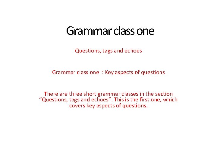 Grammar class one Questions, tags and echoes Grammar class one : Key aspects of