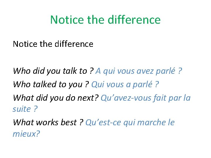 Notice the difference Who did you talk to ? A qui vous avez parlé