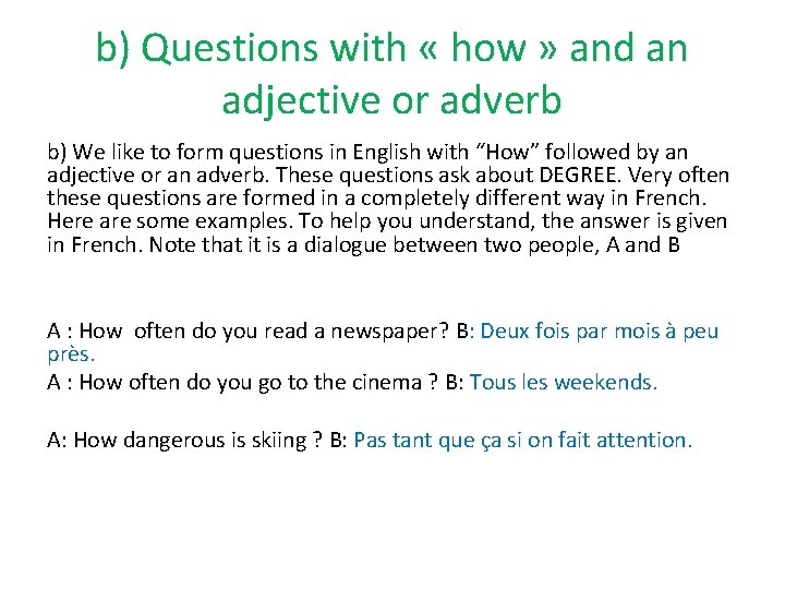 b) Questions with « how » and an adjective or adverb b) We like