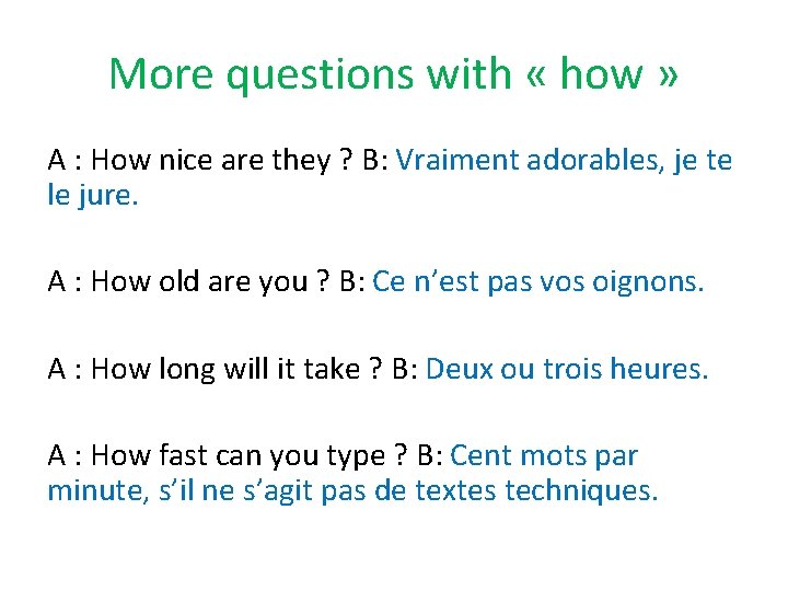 More questions with « how » A : How nice are they ? B: