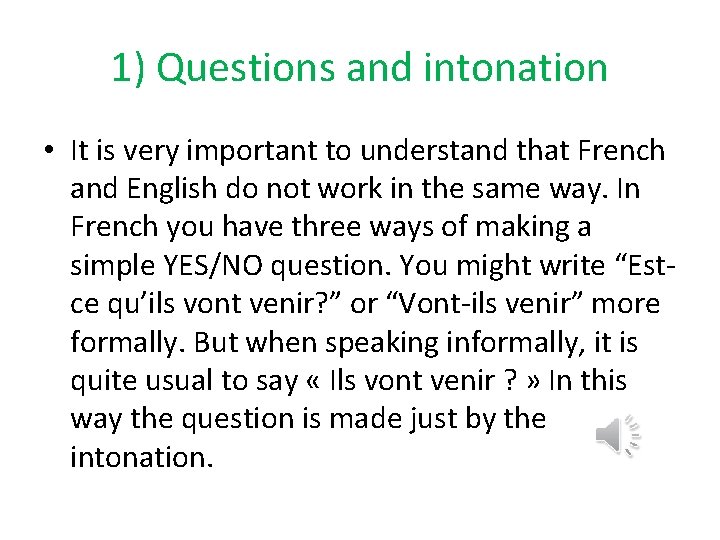 1) Questions and intonation • It is very important to understand that French and