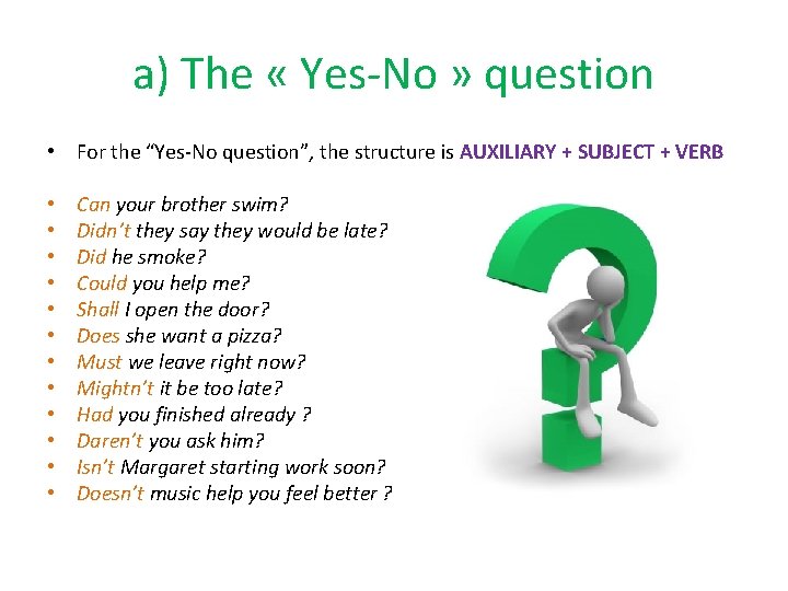 a) The « Yes-No » question • For the “Yes-No question”, the structure is