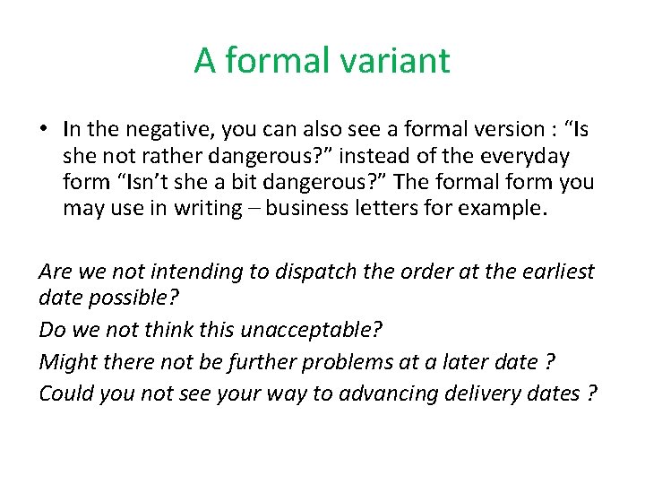 A formal variant • In the negative, you can also see a formal version
