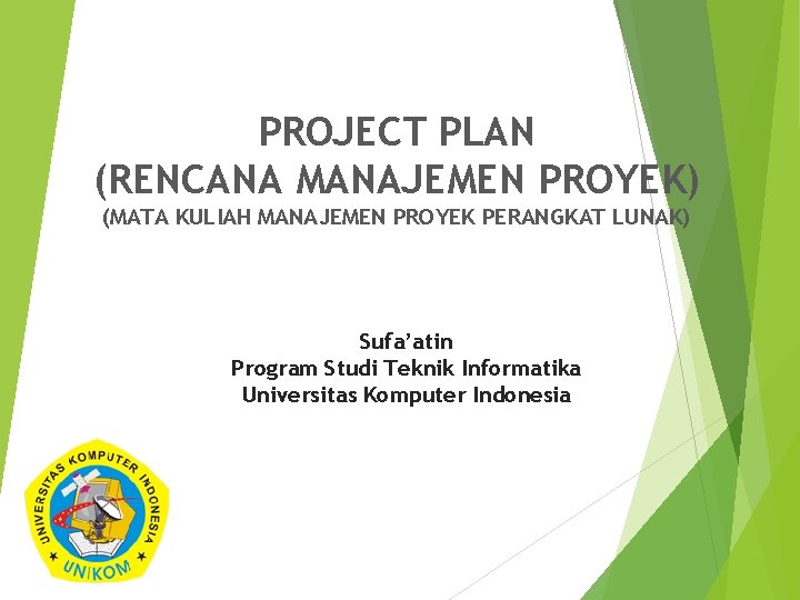 PROJECT PLAN (RENCANA MANAJEMEN PROYEK) (MATA KULIAH MANAJEMEN PROYEK PERANGKAT LUNAK) Sufa’atin Program Studi