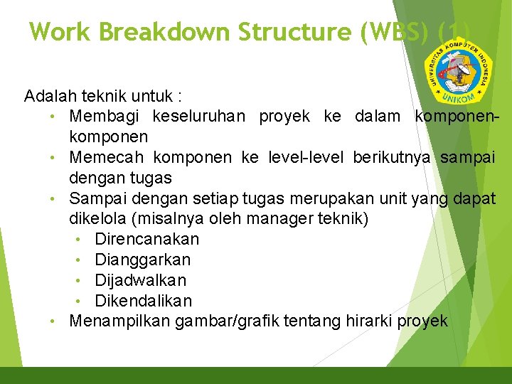 Work Breakdown Structure (WBS) (1) 11 Adalah teknik untuk : • Membagi keseluruhan proyek