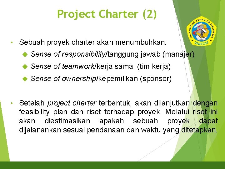Project Charter (2) 27 • • Sebuah proyek charter akan menumbuhkan: Sense of responsibility/tanggung