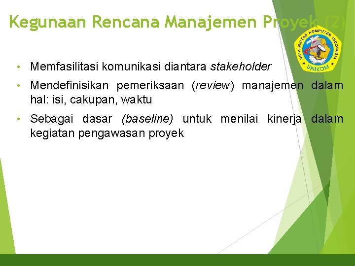 Kegunaan Rencana Manajemen Proyek (2) 4 • Memfasilitasi komunikasi diantara stakeholder • Mendefinisikan pemeriksaan