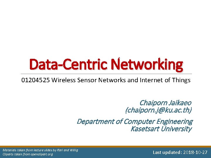 Data-Centric Networking 01204525 Wireless Sensor Networks and Internet of Things Chaiporn Jaikaeo (chaiporn. j@ku.