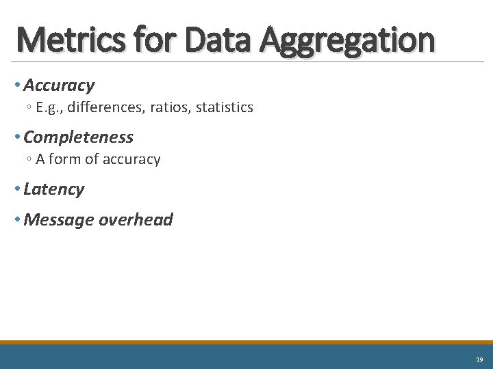 Metrics for Data Aggregation • Accuracy ◦ E. g. , differences, ratios, statistics •