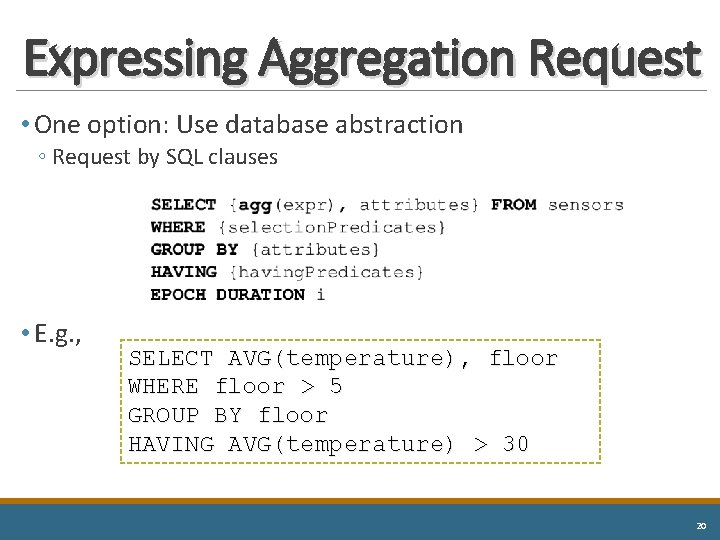 Expressing Aggregation Request • One option: Use database abstraction ◦ Request by SQL clauses
