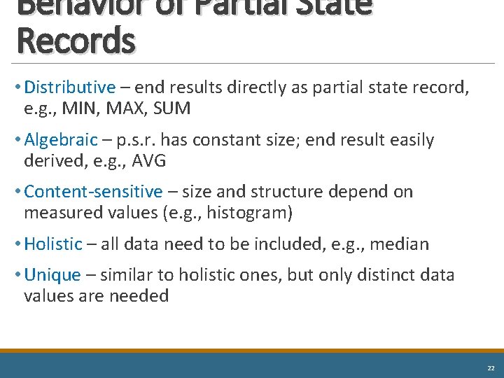 Behavior of Partial State Records • Distributive – end results directly as partial state
