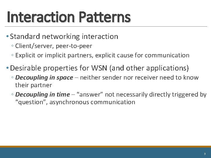 Interaction Patterns • Standard networking interaction ◦ Client/server, peer-to-peer ◦ Explicit or implicit partners,