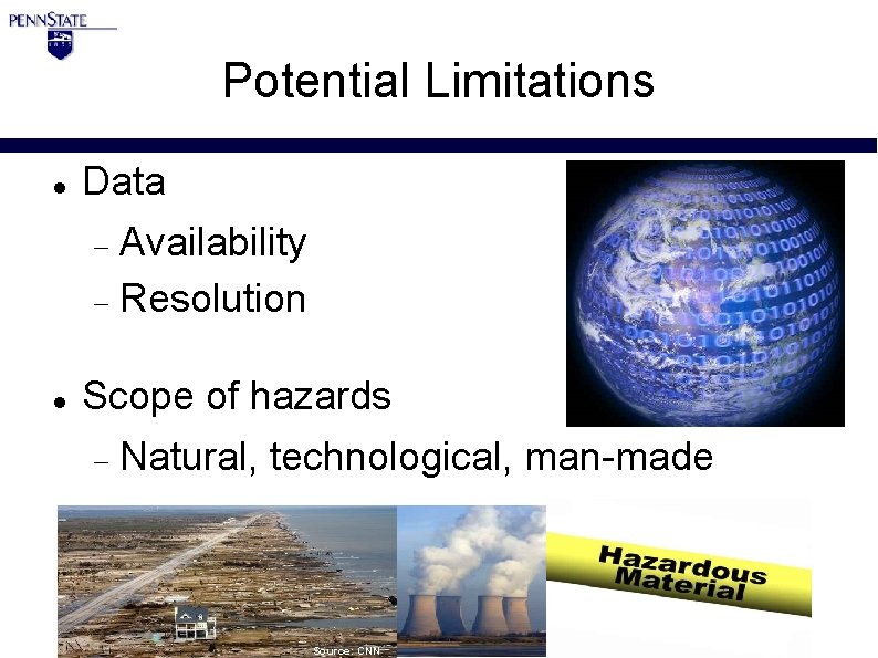 Potential Limitations Data Availability Resolution Scope of hazards Natural, technological, man-made Source: CNN 