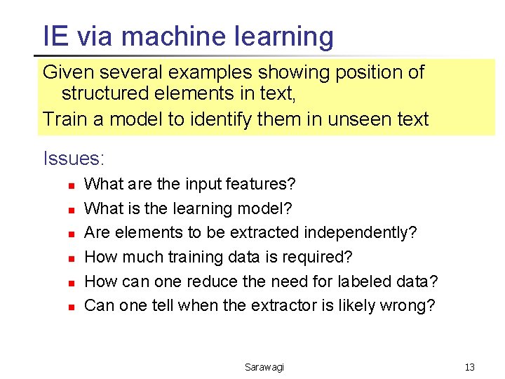 IE via machine learning Given several examples showing position of structured elements in text,