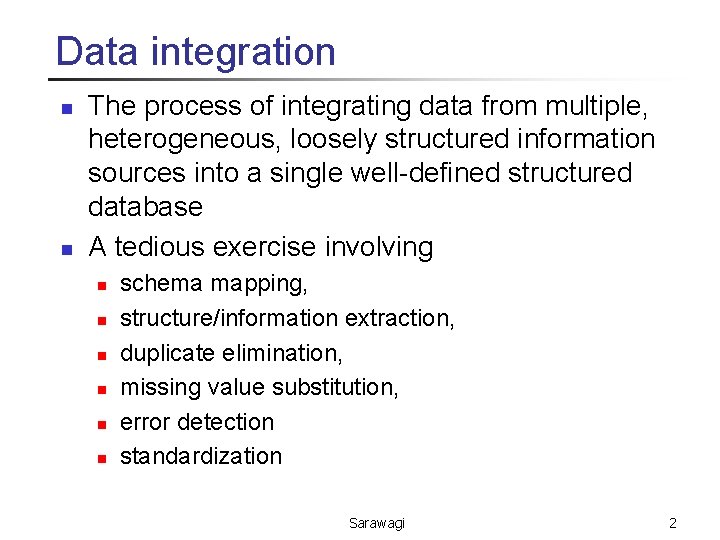 Data integration n n The process of integrating data from multiple, heterogeneous, loosely structured