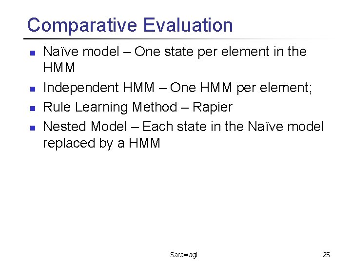 Comparative Evaluation n n Naïve model – One state per element in the HMM