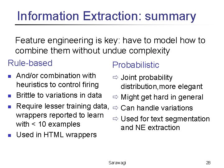 Information Extraction: summary Feature engineering is key: have to model how to combine them